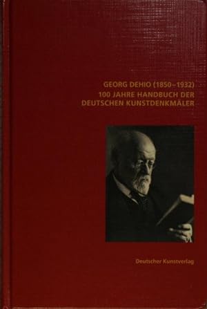 Seller image for Georg Dehio: (1850-1932). 100 Jahre Handbuch der deutschen Kunstdenkmler. for sale by Steven Wolfe Books