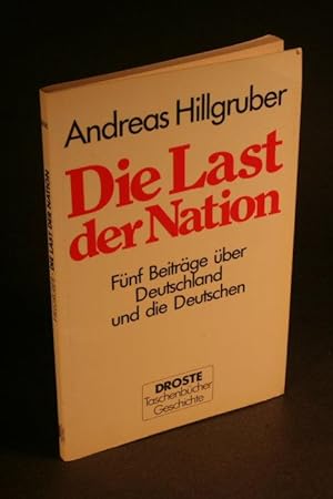 Seller image for Die Last der Nation : fnf Beitrge ber Deutschland und die Deutschen. for sale by Steven Wolfe Books