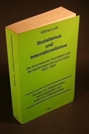 Seller image for Sozialismus und Internationalismus. Die franzsischen Sozialisten und die Nachkriegsordnung Europas 1940-1950. for sale by Steven Wolfe Books