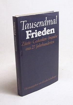 Seller image for Tausendmal Frieden : Zitate, Gedanken, Impulse aus 27 Jahrhunderten / hrsg. u. mit e. Vorw. vers. von Ursula Eichelberger for sale by Versandantiquariat Buchegger