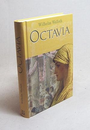 Imagen del vendedor de Oktavia : historischer Roman / Wilhelm Walloth a la venta por Versandantiquariat Buchegger