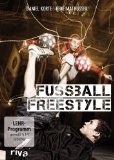 Freestyle-Fussball : Die heißesten Tricks und Moves zum Nachmachen. Daniel Korte ; René Mathussek