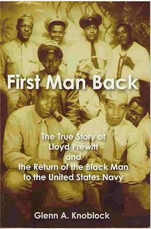 Bild des Verkufers fr First Man Back The True Story of Lloyd Prewitt and the Return of the Black Man to the United States Navy zum Verkauf von Books on the Boulevard