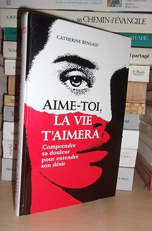 Imagen del vendedor de AIME-TOI, LA VIE T'AIMERA : Comprendre Sa Douleur Pour Entendre Son Dsir a la venta por Planet's books