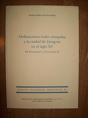 Imagen del vendedor de ORDINACIONES REALES OTORGADAS A LA CIUDAD DE ZARAGOZA EN EL SIGLO XV. DE FERNANDO I A FERNANDO II a la venta por Itziar Arranz Libros & Dribaslibros