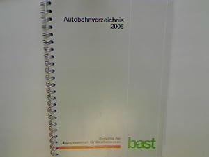 Autobahnverzeichnis 2006 - Stand : Juli 2006. Berichte der Bundesanstalt für Straßenwesen : Verke...