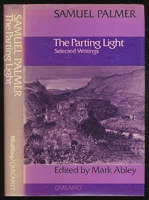 Seller image for The Parting Light: Selected Writings of Samuel Palmer for sale by Between the Covers-Rare Books, Inc. ABAA