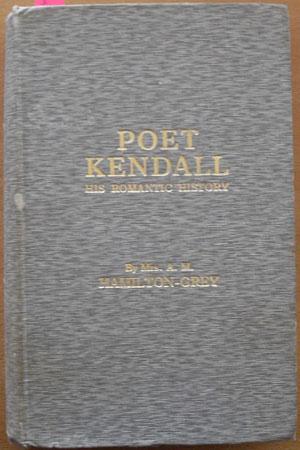 Poet Kendall: His Romantic History (From the Cradle to the Humeneal Altar)