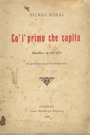 Seller image for Co' i' primo che capita. Commedia in tre atti in vernacolo fiorentino. for sale by Libreria Oreste Gozzini snc