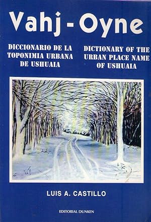 VAHJ - OYNE. Diccionario de la toponimia urbana de Ushuaia. Dictionary of the urban place name of...