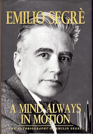 Bild des Verkufers fr A Mind Always in Motion: The Autobiography of Emilio Segre zum Verkauf von Dorley House Books, Inc.