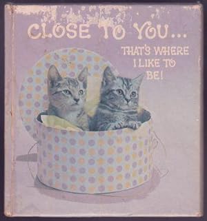 Seller image for Close To You That's Where I Like To Be! for sale by HORSE BOOKS PLUS LLC