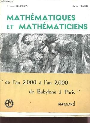 Seller image for MATHEMATIQUES ET MATHEMATICIENS - "DE L'AN 2000 A L'AN 2000 DE BABYLONE A PARIS". for sale by Le-Livre