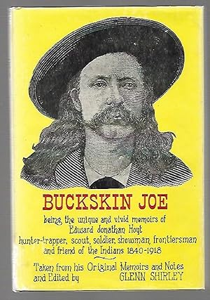 Bild des Verkufers fr Buckskin Joe Being the Unique and Vivid Memoirs of Edward Jonathan Hoyt Hunter-Trapper, Scout, Soldier, Showman, Frontiersman and Friend of the Indians 1840-1918 zum Verkauf von K. L. Givens Books