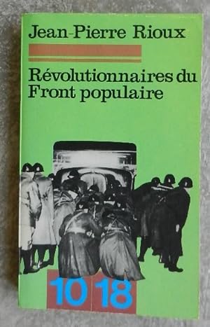 Révolutionnaires du Front populaire. Choix de documents 1935-1938.