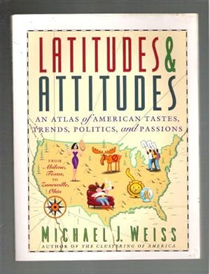 Seller image for Latitudes & Attitudes: An Atlas of American Tastes, Trends, Politics, and Passions : From Abilene, Texas to Zanesville, Ohio for sale by Gyre & Gimble