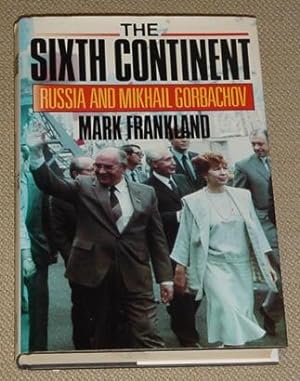 The Sixth Continent - Russia and the making of Mikhail Gorbachov