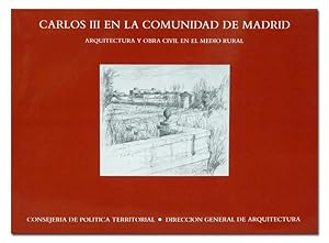 Seller image for Carlos III en la Comunidad de Madrid. Arquitectura y obra civil en el medio rural. for sale by Librera Berceo (Libros Antiguos)