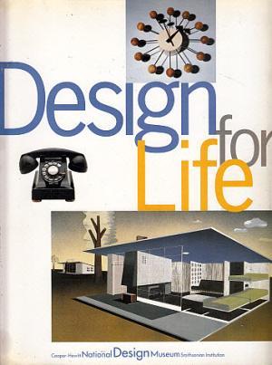 Seller image for Design for Life: Our Daily Lives, the Spaces We Shape, and the Ways We Communicate, as seen through the Collections of the Cooper Hewitt National Design Museum for sale by LEFT COAST BOOKS