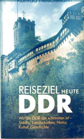 DDR, Reiseziel heute - wo die DDR am schönsten ist, Städte, Landschaften, Natur, Kultur, Geschichte