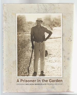 Imagen del vendedor de A PRISONER IN THE GARDEN. Opening Nelson Mandella's Prison Archive a la venta por BOOK NOW