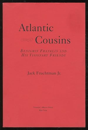 Imagen del vendedor de Atlantic Cousins: Benjamin Franklin and His Visionary Friends a la venta por Between the Covers-Rare Books, Inc. ABAA