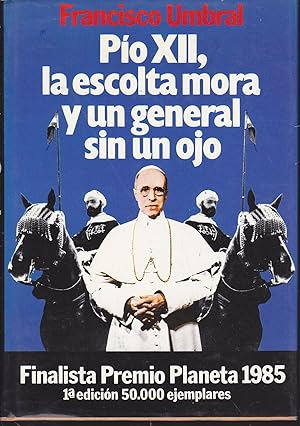 Imagen del vendedor de PIO XII LA ESCOLTA MORA Y UN GENERAL SIN UN OJO 1EDICION (Premio Planeta 1985) a la venta por CALLE 59  Libros