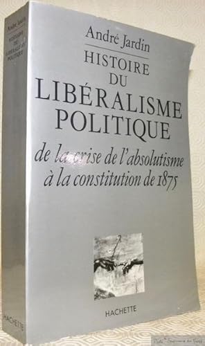 Bild des Verkufers fr Histoire du Libralisme politique de la crise de l'absolutisme  la Constitution de 1875. zum Verkauf von Bouquinerie du Varis