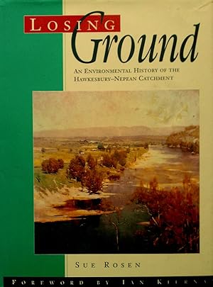 Imagen del vendedor de Losing Ground. An Environmental History of the Hawkesbury- Nepean Catchment. a la venta por Banfield House Booksellers