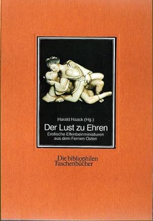 Seller image for Der Lust zu Ehren. Erotische Elfenbeinminiaturen aus dem Fernen Osten. for sale by Antiquariat Ars Amandi