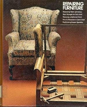 Seller image for Repairing Furniture. [Renewing worn upholstery; New strength for old joints; Rescuing a battered finish; How to reweave a cane seat; Duplicating broken spindles; etc] for sale by Joseph Valles - Books