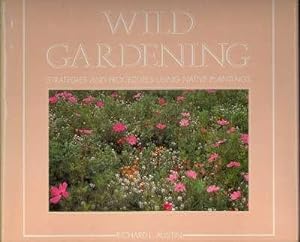 Seller image for Wild Gardening : Strategies and Procedures Using Native Plantings. [The alternative goarden; The wild-garden systems; The wild-garden themes; Organizing your garden; Wild-garden amenities; Resources for sale by Joseph Valles - Books