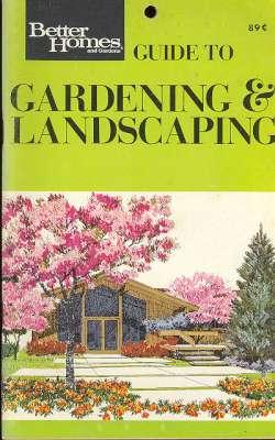 Image du vendeur pour Better Homes and Gardens Guide to Gardening & Landscaping. [The landscape; Trees & shrubs; Small fruits and vegetables; Flowers; The lawn; Garden pests; Tools and storage; Indoor gardening] mis en vente par Joseph Valles - Books