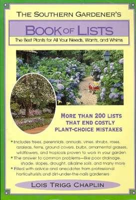 Seller image for The Southern Gardener's Book of Lists : The Best Plants for all Your Needs, Wants, and Whims. [Trees, Perennials; Ferns; Annuals; Vines; Shrubs; Azaleas; Roses; Ground Covers] for sale by Joseph Valles - Books