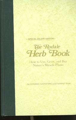 The Rodale Herb Book: How to Use, Grow, and Buy Nature's Miracle Plants. [An Organic Gardening an...