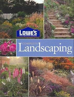 Bild des Verkufers fr Lowe's Home Improvement Warehouse Complete Landscaping.[Landscape Styles for Today; Laying the Foundation; Building Patios, Decks & Paths; Choosing Plants; Gardening Basics; Artful Touches; Landscaping Projects; Making Your Plan; etc] zum Verkauf von Joseph Valles - Books