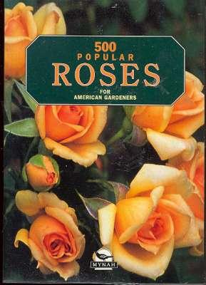 Seller image for 500 Popular Roses for American Gardeners. [Classification of Roses; Species or Wild Roses; Old Garden Roses; Modern Garden Roses; Miniature Roses; Cultivation Table] [Five Hundred] for sale by Joseph Valles - Books