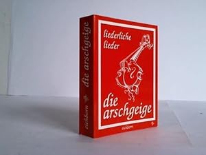 Die Arschgeige. Liederliche Lieder