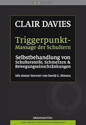 Bild des Verkufers fr Triggerpunkt-Massage der Schultern : Selbstbehandlung von Schultersteife, Schmerzen und Bewegungseinschrnkungen. Mit einem Vorwort von David G. Simons zum Verkauf von AHA-BUCH GmbH