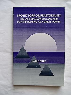 Seller image for Protectors or Praetorians?: Last Mamluk Sultans and Egypt's Waning as a Great Power for sale by Expatriate Bookshop of Denmark