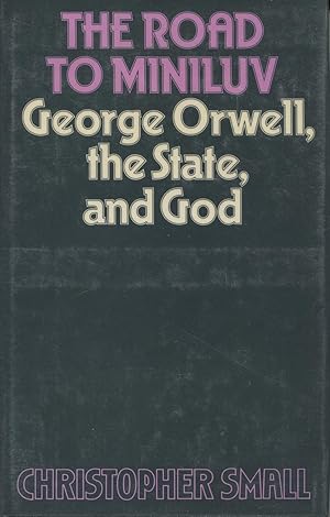 Seller image for The Road to Miniluv: George Orwell, The State, And God for sale by Kenneth A. Himber