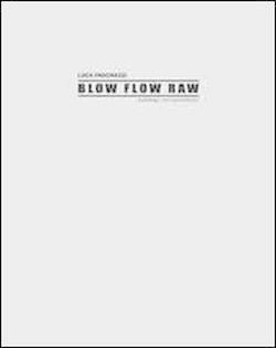 Seller image for Luca Pancrazzi. Blow Flow Raw. Catalogo non autorizzato for sale by A&M Bookstore / artecontemporanea