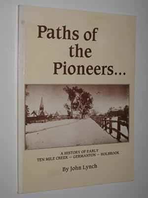 Paths of the Pioneers : A History of Early Ten Mile Creek, Germanton, Holbrook