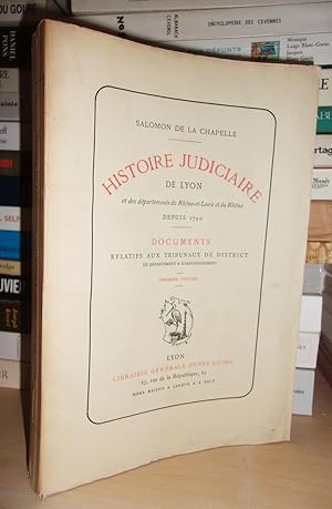 HISTOIRE JUDICIAIRE DE LYON ET DES DEPARTEMENTS DE RHÔNE-ET-LOIRE ET DU RHÔNE DEPUIS 1790 - Tome ...