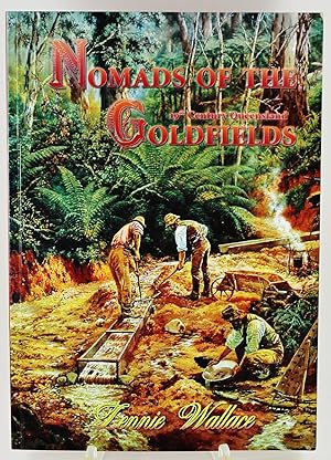 Seller image for Nomads of the 19th Century Queensland Goldfields the goldfields of Gympie, the Palmer and the Hodgkinson including the Life Story of Dr. Jack Hamilton 1842-1916 Prospector, Pugilist, Physician, Politician for sale by Gotcha By The Books