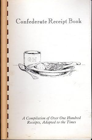 Seller image for Confederate Receipt Book: A Compilation of Over One Hundred Receipts, Adapted to the Times for sale by Dorley House Books, Inc.