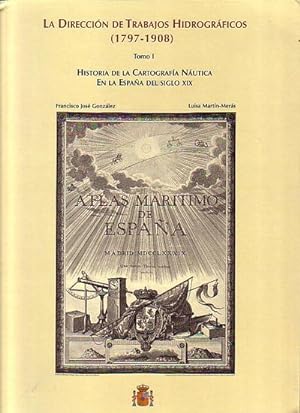 Seller image for LA DIRECCION DE TRABAJOS HIDROGRAFICOS (1797-1908) - Tomo I: Historia de la Cartografia Nautica en la Espana del siglo XIX for sale by Jean-Louis Boglio Maritime Books