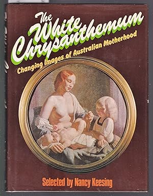 The White Chrysanthemum : Changing Images of Australian Motherhood