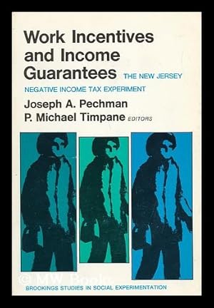 Seller image for Work Incentives and Income Guarantees : the New Jersey Negative Income Tax Experiment / Editors, Joseph A. Pechman, P. Michael Timpane for sale by MW Books Ltd.
