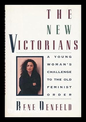 Seller image for The New Victorians : a Young Woman's Challenge to the Old Feminist Order / Rene Denfeld for sale by MW Books Ltd.